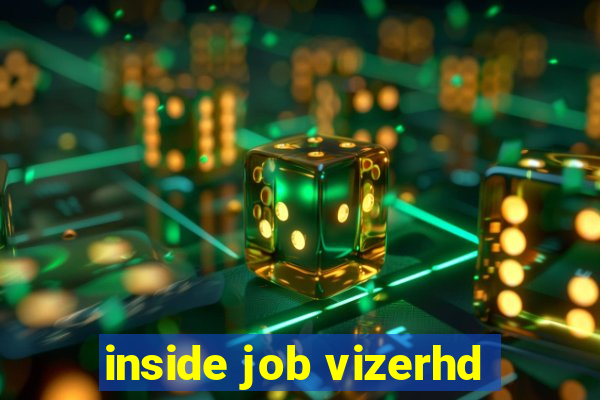 inside job vizerhd